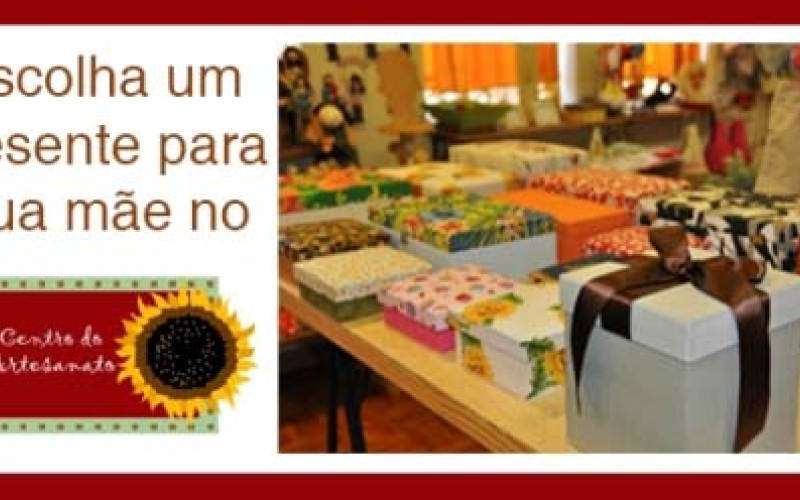 Dê para a sua mãe um presente do Centro do Artesanato de Ibiporã