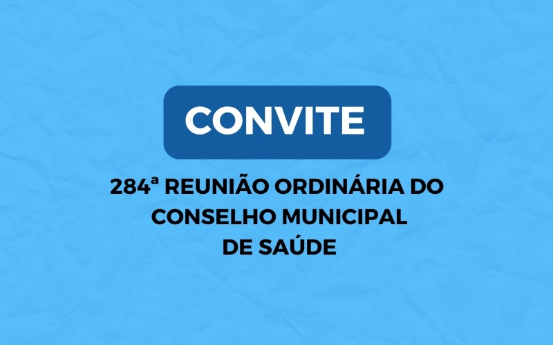 284ª Reunião Ordinária do  Conselho Municipal  de Saúde